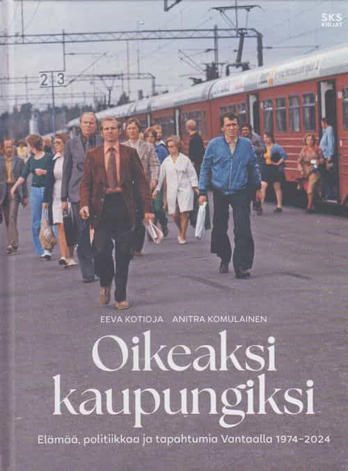 Oikeaksi kaupungiksi - Elämää, politiikkaa ja tapahtumia Vantaalla 1974-2024