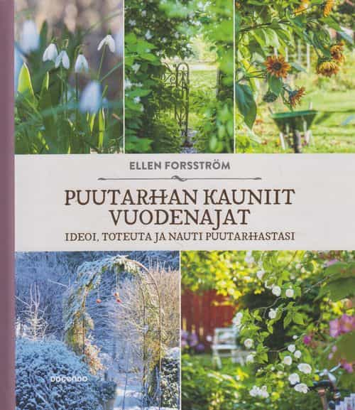 Puutarhan kauniit vuodenajat - Ideoi, toteuta ja nauti puutarhastasi