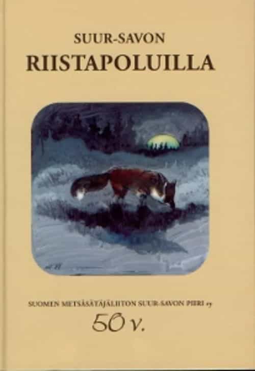 Suur-Savon riistapoluilla - Suomen metsästäjäliiton Suur-Savon piiri r.y 50-v