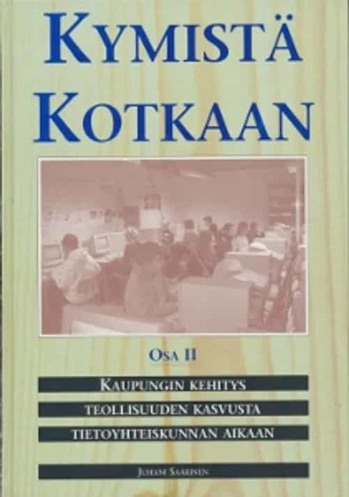 Kymistä Kotkaan Osa II Kaupungin kehitys teollisuuden kasvusta tietoyhteiskunnan aikaan