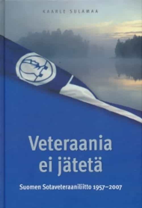 Veteraania ei jätetä - Suomen sotaveteraaniliitto 1957-2007