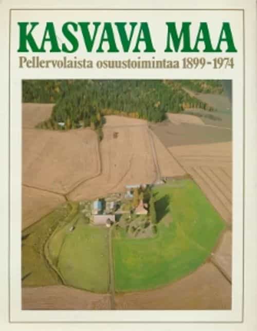 Kasvava maa - Pellervolaista osuustoimintaa 1899-1974