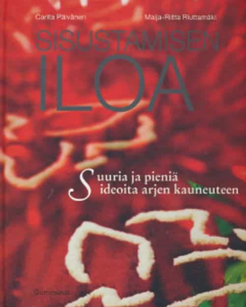 Sisustamisen iloa - Suuria ja pieniä ideoita arjen kauneuteen