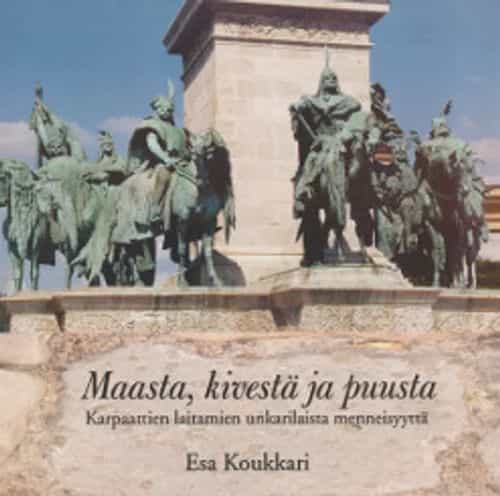 Maasta, kivestä ja puusta - Karpaattien laitamien unkarilaista menneisyyttä