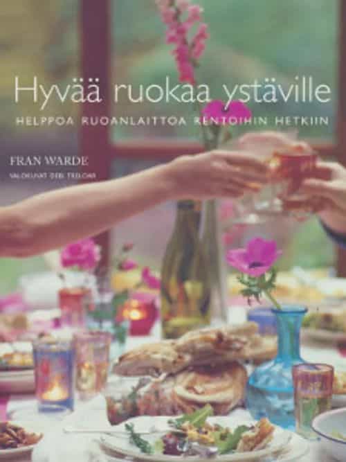 Hyvää ruokaa ystäville - Helppoa ruoanlaittoa rentoihin hetkiin