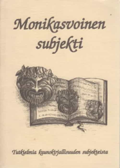 Monikasvoinen subjekti Tutkielmia kaunokirjallisuuden subjekteista