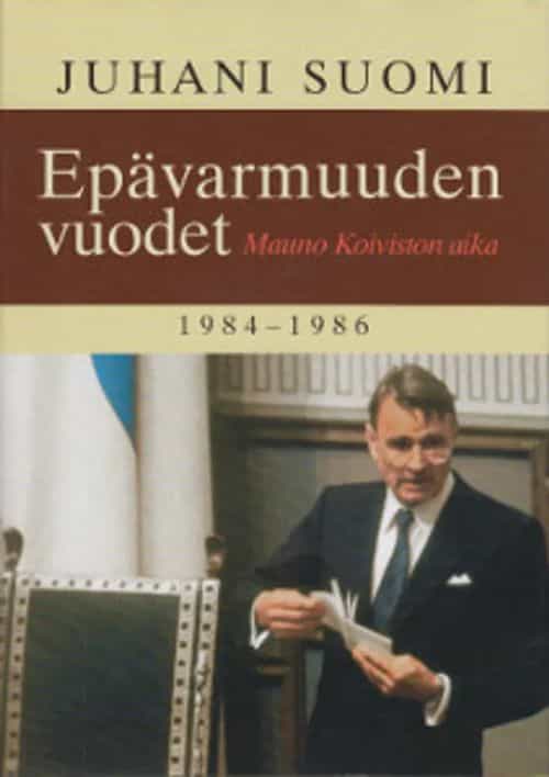 Epävarmuuden vuodet Mauno Koiviston aika 1984-1986