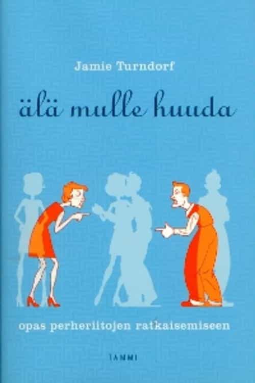 Älä mulle huuda, opas perheriitojen ratkaisemiseen