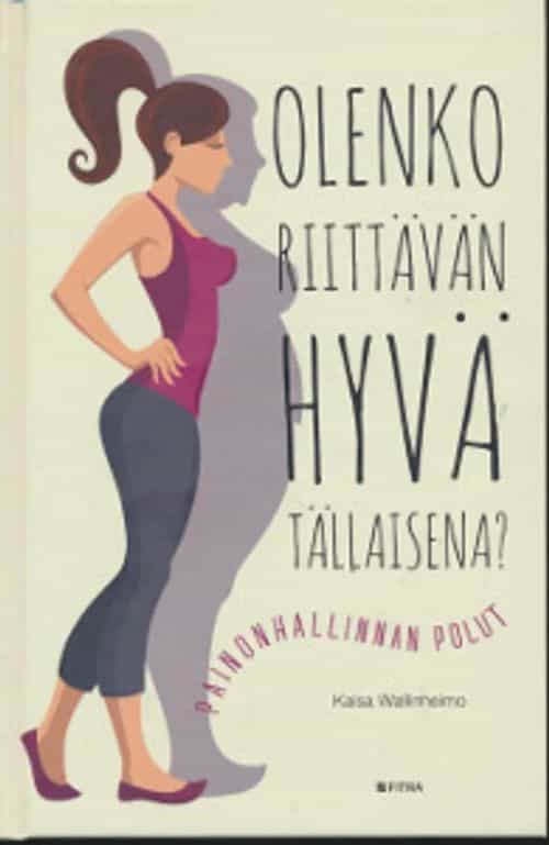 Olenko riittävän hyvä tällaisena? Painonhallinan polut