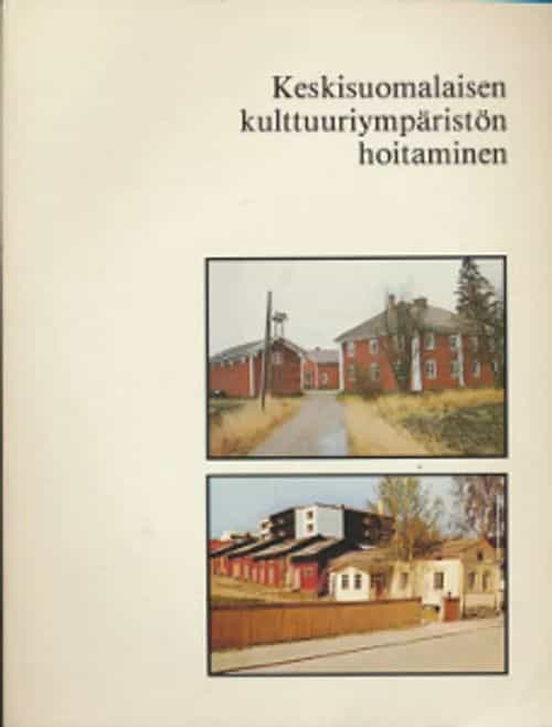 Keskisuomalaisen kulttuuriympäristön hoitaminen Tietoja ja ohjeita vanhan rakennuskannan säilyttäjälle
