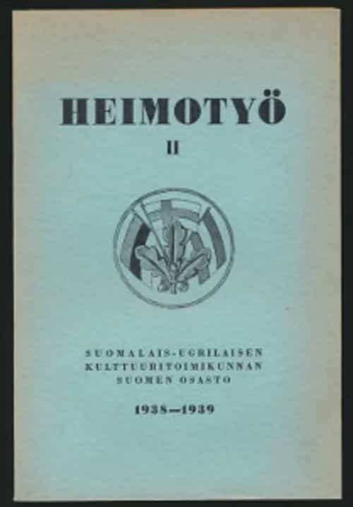 Heimotyö II Suomalais-ugrilaisen kulttuuritoimikunnan Suomen osaston vuosikirja 1938-1939