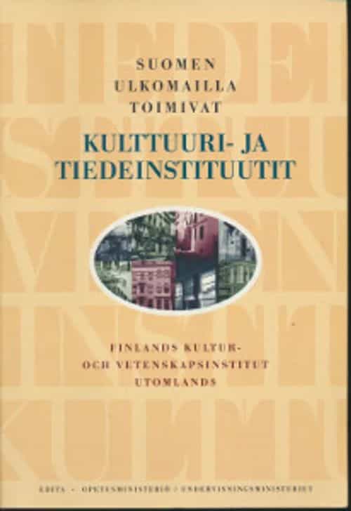 Suomen ulkomailla toimivat Kulttuuri- ja tiedeinstituutit Finlands kultur- och vetenskapsinstitut utomlands