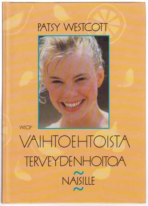 Vaihtoehtoista terveydenhoitoa naisille Käskikirja naisille jotka pyrkivät luonnonmukaisin kenoin terveyteen ja hyvinvointiin