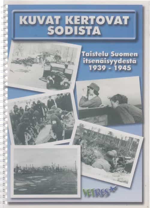 Kuvat kertovat sodista - Taistelu Suomen itsenäisyydestä 1939-1945